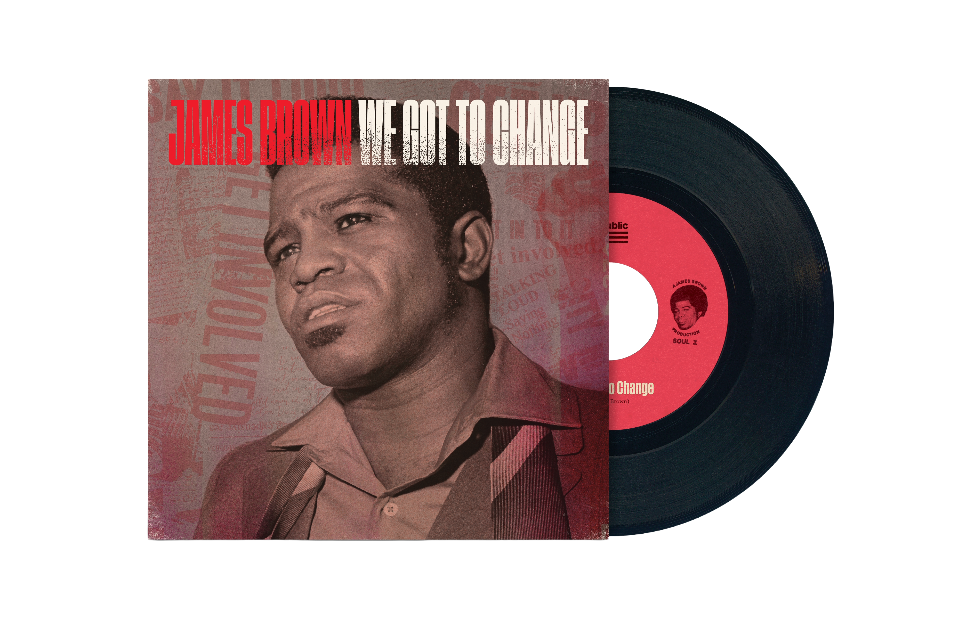 James Brown / We Got To Change b/w Say It Loud (I'm Black And I'm Proud) James Brown / We Got To Change b/w Say It Loud (I'm Black And I'm Proud)
