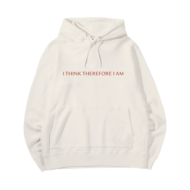 I Think Therefore I Am Hoodie